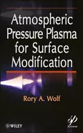 Atmospheric Pressure Plasma for Surface Modification - Rory A. Wolf