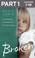 Broken: Part 1 of 3: A traumatised girl. Her troubled brother. Their shocking secret. - Rosie  Lewis