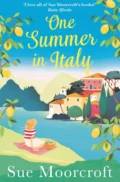 One Summer in Italy: The most uplifting summer romance you need to read in 2018 - Sue  Moorcroft