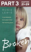 Broken: Part 3 of 3: A traumatised girl. Her troubled brother. Their shocking secret. - Rosie  Lewis