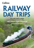 Railway Day Trips: 160 classic train journeys around Britain - Julian  Holland