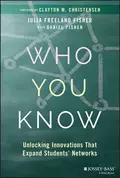 Who You Know. Unlocking Innovations That Expand Students' Networks - Clayton Christensen M.