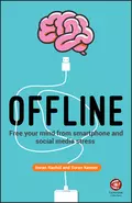 Offline. Free Your Mind from Smartphone and Social Media Stress - Soren Kenner