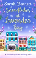 Snowflakes at Lavender Bay: A perfectly uplifting 2018 Christmas read from bestseller Sarah Bennett! - Sarah  Bennett