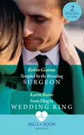 Tempted By The Brooding Surgeon: Tempted by the Brooding Surgeon / From Fling to Wedding Ring - Robin  Gianna