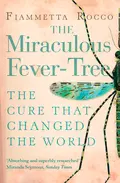 The Miraculous Fever-Tree: Malaria, Medicine and the Cure that Changed the World - Fiammetta Rocco