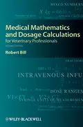 Medical Mathematics and Dosage Calculations for Veterinary Professionals - Robert  Bill