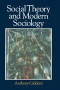 Social Theory and Modern Sociology - Anthony  Giddens