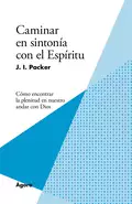 Caminar en sintonía con el Espíritu - J. I. Packer