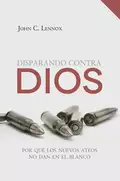 Disparando contra Dios - John C. Lennox