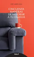 Cincuenta maneras de mejorar a tu familia - José Javier Ávila Martínez