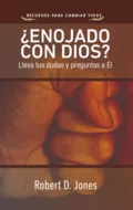 ¿Enojado con Dios? - Robert D. Jones