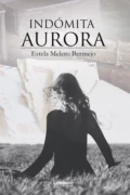 Indómita Aurora - Estela Melero Bermejo