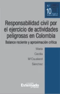 Responsabilidad civil por el ejercicio de actividades peligrosas en Colombia. Balance reciente y aproximación crítica - María Cecilia M'Causland Sánchez