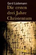 Die ersten drei Jahre Christentum - Gerd Ludemann