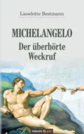 Michelangelo – Der überhörte Weckruf - Lieselotte Bestmann