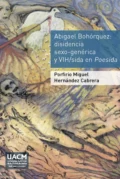 Abigael Bohórquez. Disidencia sexo-genérica y VIH/sida en Poesida - Porfirio Miguel Hernández Cabrera