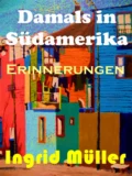 Damals in Südamerika. - Ingrid Müller