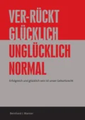 Ver-rückt glücklich / unglücklich normal - Bernhard J. Manser