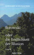 Borowski oder die Endlichkeit der Illusion - Gerhard Schumacher