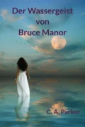 Der Wassergeist von Bruce Manor - C. A. Parker