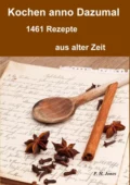 Kochen anno dazumal – 1461 Rezepte aus alter Zeit - P. H. Jones