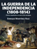 La Guerra de la Independencia (1808-1814) - Enrique Martinez Ruíz