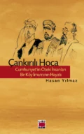 Çankırılı Hoca – Cumhuriyet’in Öteki İnsanları – Bir Köy İmamının Hayatı - Hasan Yılmaz