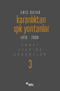 Karanlıktan Işık Yontanlar - Sanat Üzerine Denemeler III - Enis Batur