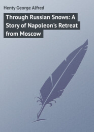Through Russian Snows: A Story of Napoleon\'s Retreat from Moscow