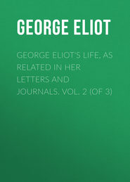 George Eliot\'s Life, as Related in Her Letters and Journals. Vol. 2 (of 3)
