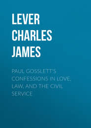 Paul Gosslett\'s Confessions in Love, Law, and The Civil Service