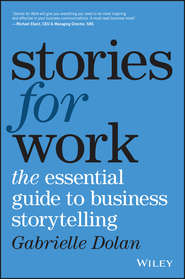 Stories for Work. The Essential Guide to Business Storytelling