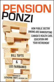 Pension Ponzi. How Public Sector Unions are Bankrupting Canada\'s Health Care, Education and Your Retirement