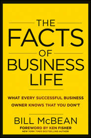 The Facts of Business Life. What Every Successful Business Owner Knows that You Don\'t