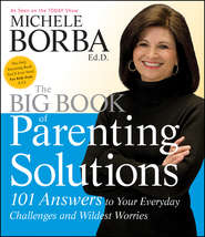 The Big Book of Parenting Solutions. 101 Answers to Your Everyday Challenges and Wildest Worries