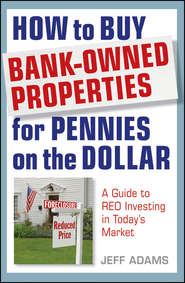 How to Buy Bank-Owned Properties for Pennies on the Dollar. A Guide To REO Investing In Today\'s Market