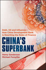 China\'s Superbank. Debt, Oil and Influence - How China Development Bank is Rewriting the Rules of Finance