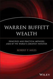 Warren Buffett Wealth. Principles and Practical Methods Used by the World\'s Greatest Investor