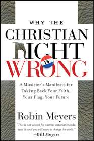 Why the Christian Right Is Wrong. A Minister\'s Manifesto for Taking Back Your Faith, Your Flag, Your Future