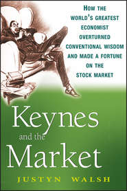 Keynes and the Market. How the World\'s Greatest Economist Overturned Conventional Wisdom and Made a Fortune on the Stock Market