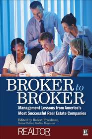 Broker to Broker. Management Lessons From America\'s Most Successful Real Estate Companies