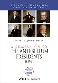 A Companion to the Antebellum Presidents 1837 - 1861