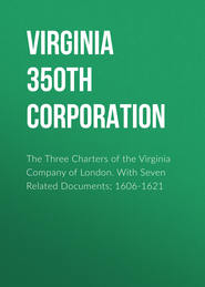 The Three Charters of the Virginia Company of London. With Seven Related Documents; 1606-1621