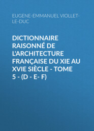 Dictionnaire raisonné de l\'architecture française du XIe au XVIe siècle - Tome 5 - (D - E- F)