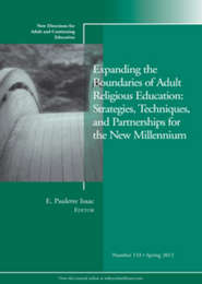 Expanding the Boundaries of Adult Religious Education: Strategies, Techniques, and Partnerships for the New Millenium. New Directions for Adult and Continuing Education, Number 133