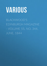 Blackwood\'s Edinburgh Magazine. Volume 55, No. 344, June, 1844