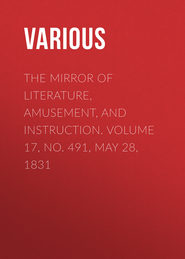 The Mirror of Literature, Amusement, and Instruction. Volume 17, No. 491, May 28, 1831