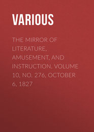 The Mirror of Literature, Amusement, and Instruction. Volume 10, No. 276, October 6, 1827