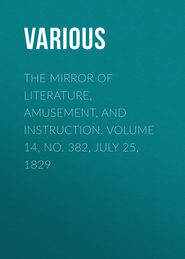 The Mirror of Literature, Amusement, and Instruction. Volume 14, No. 382, July 25, 1829